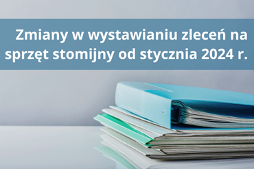 Zmiany w wystawianiu zleceń na sprzęt stomijny od stycznia 2024 r.